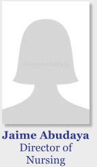 Jaime Abudaya Director of Nursing